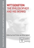 Wittgenstein : The Philosopher and his Works